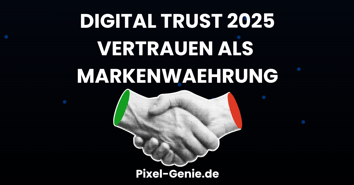 💡 Digital Trust 2025: Warum Vertrauen die neue Währung im Online Marketing ist (und wie Sie es wirklich aufbauen)